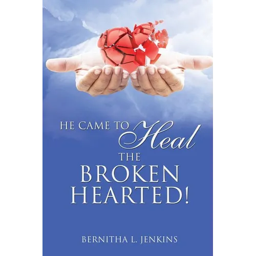 He Came to Heal the Broken Hearted! - Paperback