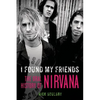 I Found My Friends: The Oral History of Nirvana - Paperback
