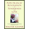 Pope Francis' Revolution of Tenderness and Love: Theological and Pastoral Perspectives - Hardcover