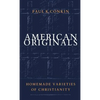 American Originals: Homemade Varieties of Christianity - Paperback