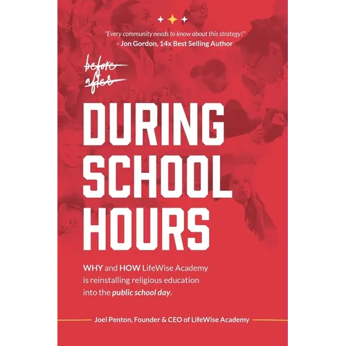 During School Hours: WHY and HOW LifeWise Academy is Reinstalling Religious Education into the Public School Day - Paperback