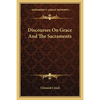 Discourses On Grace And The Sacraments - Paperback