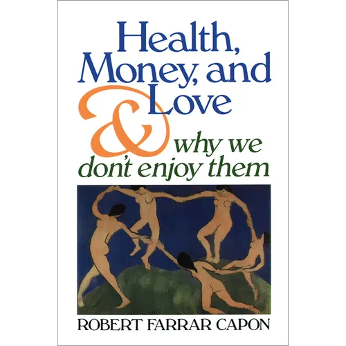 Health, Money, and Love: And Why We Don't Enjoy Them - Paperback