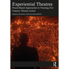 Experiential Theatres: Praxis-Based Approaches to Training 21st Century Theatre Artists - Paperback
