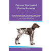 German Shorthaired Pointer Activities German Shorthaired Pointer Tricks, Games & Agility. Includes: German Shorthaired Pointer Beginner to Advanced Tr - Paperback