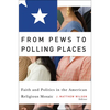 From Pews to Polling Places: Faith and Politics in the American Religious Mosaic - Paperback