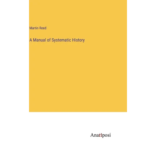 A Manual of Systematic History - Hardcover