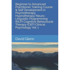 Beginner to Advanced Practitioner Training Course & Self Development in Psychotherapy Hypnotherapy Neuro-Linguistic Programming (NLP) Cognitive Behavi - Paperback