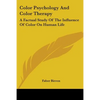 Color Psychology and Color Therapy: A Factual Study of the Influence of Color on Human Life - Paperback