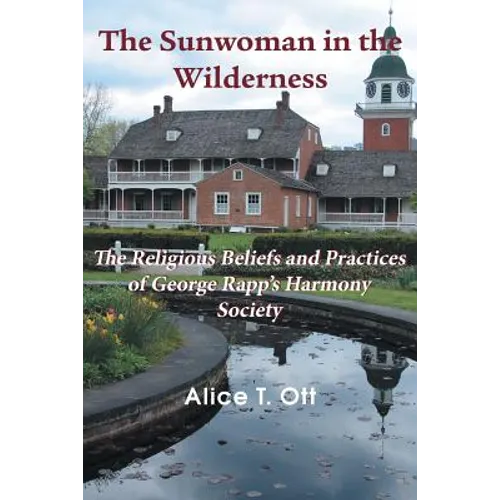 The Sunwoman in the Wilderness: The Religious Beliefs and Practices of George Rapp's Harmony Society - Paperback