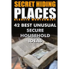 Secret Hiding Places: 42 Best Unusual Secure Household Ideas - Paperback
