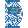 Prescriptive Analytics: A Short Introduction to Counterintuitive Intelligence - Paperback