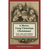 A Merry, Very Victorian Christmas!: Trivia, Tales and Traditions from 19th Century America - Paperback
