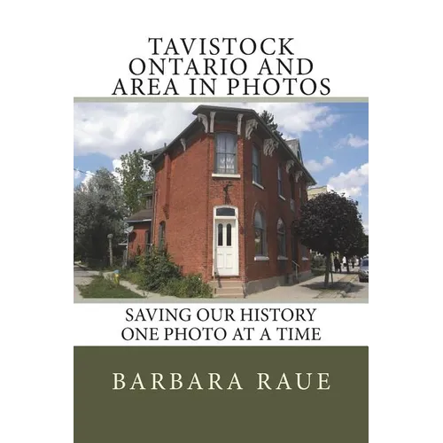 Tavistock Ontario and Area in Photos: Saving Our History One Photo at a Time - Paperback