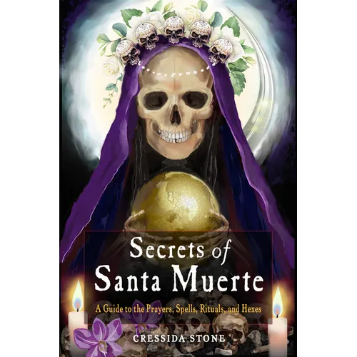 Secrets of Santa Muerte: A Guide to the Prayers, Spells, Rituals, and Hexes - Paperback