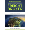 Work from Home: Starting & Running a Profitable Freight Broker Business: A comprehensive step-by-step Startup guide for the 21st Century - Paperback