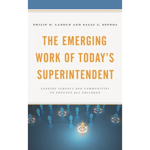 The Emerging Work of Today's Superintendent: Leading Schools and Communities to Educate All Children - Paperback