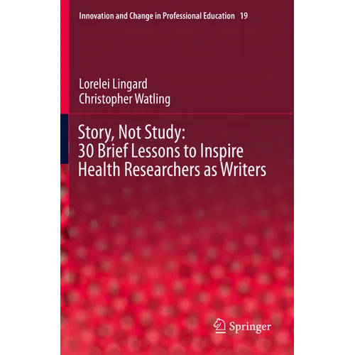 Story, Not Study: 30 Brief Lessons to Inspire Health Researchers as Writers - Paperback