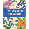 Flowers Around the World: Countries Around the World and Its National Flower Adult Coloring Book - Paperback