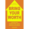 Bring Your Worth: Level Up Your Creative Power, Value & Service to the World - Paperback
