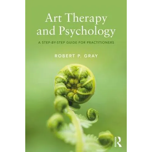 Art Therapy and Psychology: A Step-By-Step Guide for Practitioners - Paperback