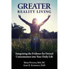 Greater Reality Living, 2nd Edition: Integrating the Evidence for Eternal Consciousness - Paperback