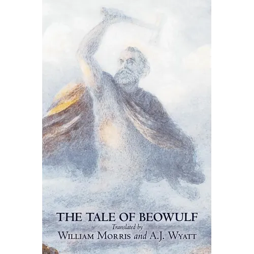The Tale of Beowulf by William Morris, Fiction, Fantasy, Fairy Tales, Folk Tales, Legends & Mythology - Paperback
