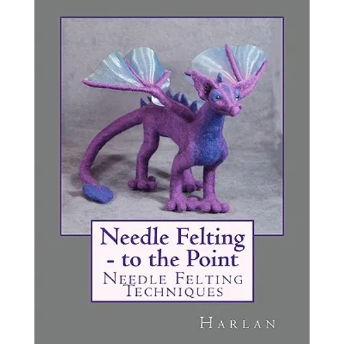 Needle Felting - to the Point: Needle Felting Techniques - Paperback