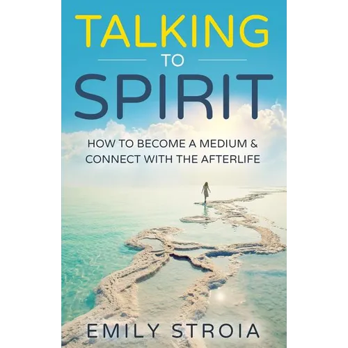 Talking to Spirit: How to Become a Medium & Connect with the Afterlife - Paperback