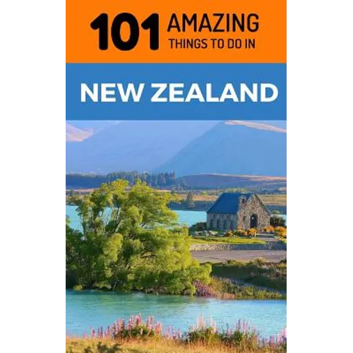 101 Amazing Things to Do in New Zealand: New Zealand Travel Guide - Paperback