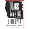 The Black Mystic From Ethiopia: Neville Goddard's Mentor - Paperback