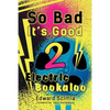 So Bad, It's Good II: Electric Bookaloo - Paperback