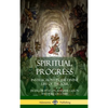 Spiritual Progress: Instructions in the Divine Life of the Soul, A Collection of Five Essays by Three Great Religious Thinkers (Hardcover) - Hardcover
