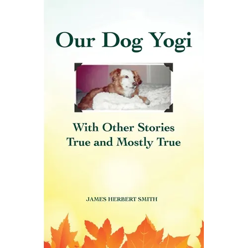 Our Dog Yogi With Other Stories True and Mostly True - Paperback