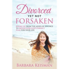 Divorced Yet Not Forsaken: A Journey From Despair Into Abundant Living - Paperback