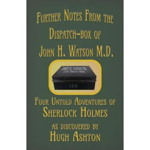 Further Notes from the Dispatch-Box of John H. Watson M.D.: Four Untold Adventures of Sherlock Holmes - Paperback