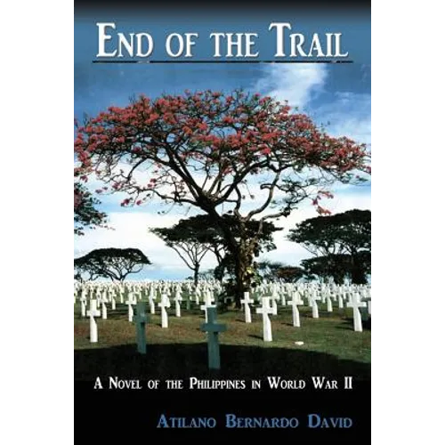 End of the Trail: A Novel of the Philippines in World War II - Paperback