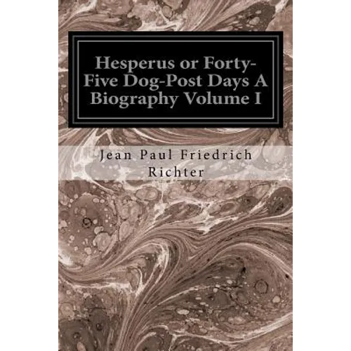 Hesperus or Forty-Five Dog-Post Days A Biography Volume I - Paperback