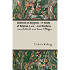 Bobbins of Belgium - A Book of Belgian Lace, Lace-Workers, Lace-Schools and Lace-Villages - Paperback