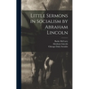 Little Sermons in Socialism by Abraham Lincoln - Hardcover