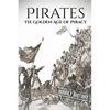 Pirates: The Golden Age of Piracy: A History from Beginning to End - Paperback