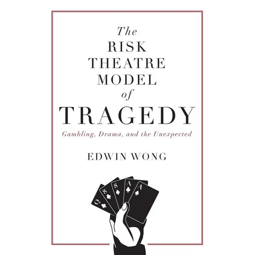 The Risk Theatre Model of Tragedy: Gambling, Drama, and the Unexpected - Paperback