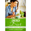 Energy Diet: How To Eat For Maximum Daily Energy (Tips For More Energy) - Paperback