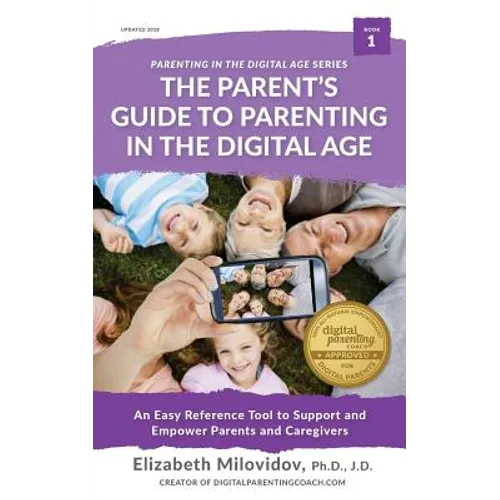 The Parent's Guide to Parenting in the Digital Age: An Easy Reference Tool to Support and Empower Parents and Caregivers - Paperback