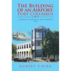 The Building of an Airport: Port Columbus: "America's Greatest Air Harbor" 1929 - Paperback