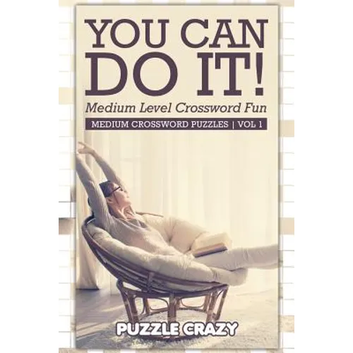 You Can Do It! Medium Level Crossword Fun Vol 1: Medium Crossword Puzzles - Paperback