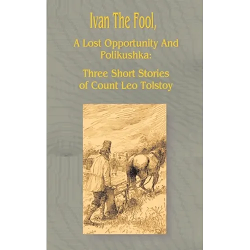 Ivan the Fool: A Lost Opportunity and Polikushka - Paperback