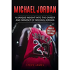 Michael Jordan: A Unique Insight into the Career and Mindset of Michael Jordan - Paperback