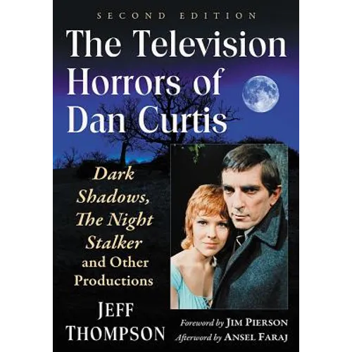 The Television Horrors of Dan Curtis: Dark Shadows, the Night Stalker and Other Productions, 2D Ed. - Paperback
