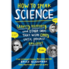 How to Speak Science: Gravity, Relativity, and Other Ideas That Were Crazy Until Proven Brilliant - Paperback